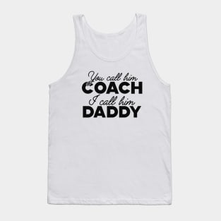 Coach Kid - You call him coach, I call him daddy Tank Top